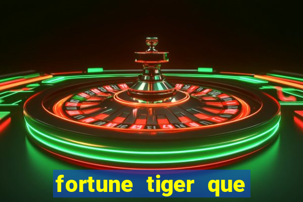 fortune tiger que mais paga